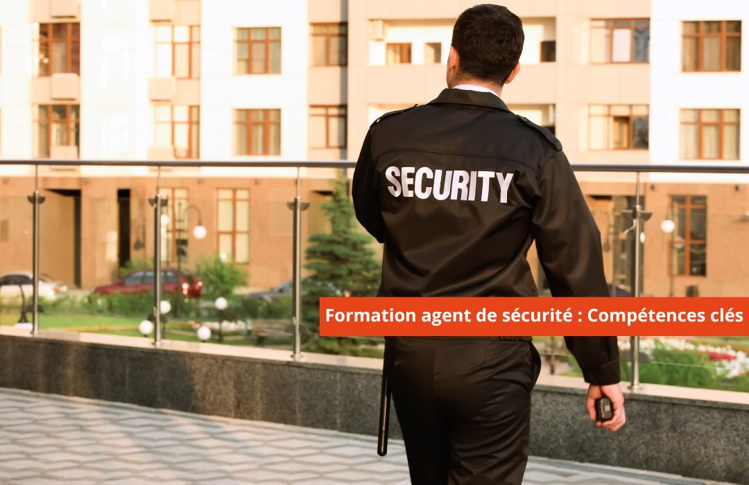 formation-dagent-de-surete-et-de-securite-privee-competences-incontournables-a-acquerir